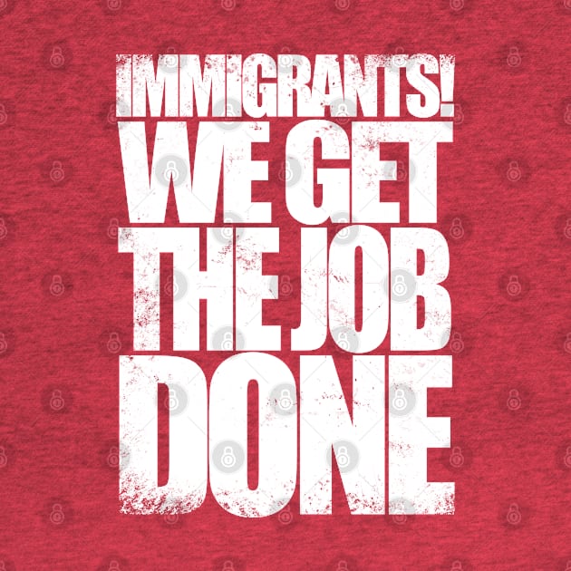 Immigrants! We Get the Job DONE by stateements